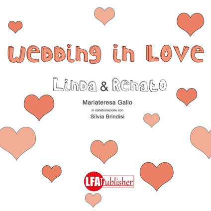 Wedding in love. Linda & Renato - Mariateresa Gallo,Silvia Brindisi - copertina