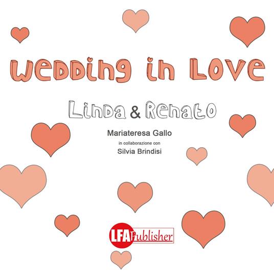 Wedding in love. Linda & Renato - Mariateresa Gallo,Silvia Brindisi - copertina