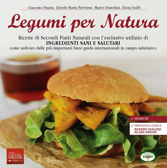 Legumi per natura. Ricette di secondi piatti naturali con l'esclusivo utilizzo di ingredienti sani e salutari - Giacomo Pisanu,Davide Maria Pirovano,Marco Fraschini - copertina