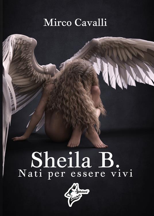 Sheila B.. Nati per essere vivi - Mirco Cavalli - copertina