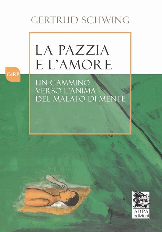 La pazzia e l'amore. Un cammino verso l'anima del malato di mente - Gertrud Schwing - copertina