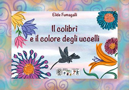 Il colibrì e il colore degli uccelli. Testo in simboli. Kamishibai. Ediz. illustrata. Con audiolibro - Elide Fumagalli - copertina