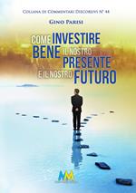 Come investire bene il nostro presente e il nostro futuro. La vita, il bene più prezioso che abbiamo