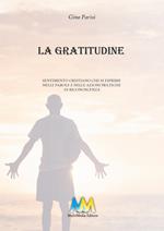 La gratitudine. Sentimento cristiano che si esprime nelle parole e nelle azioni pratiche di riconoscenza. Ediz. critica