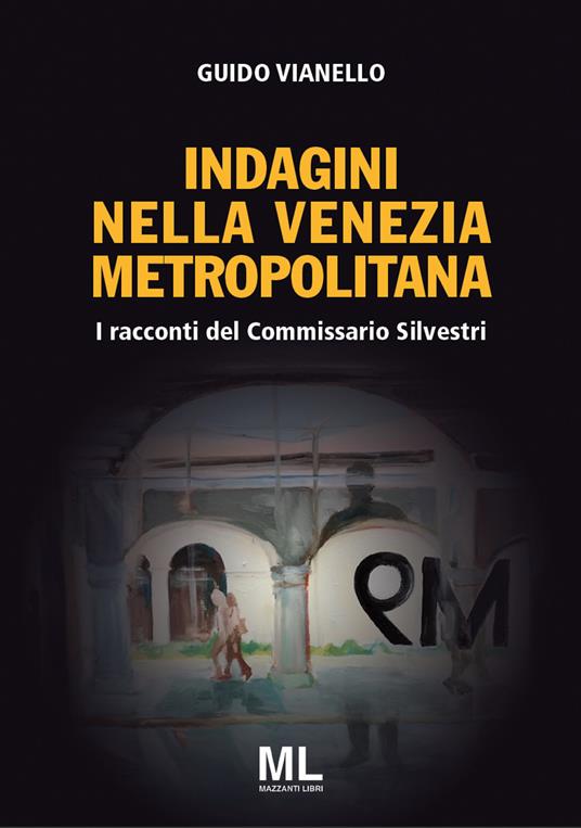 I racconti del commissario Silvestri. Indagini nella Venezia metropolitana. Con app - Guido Vianello - copertina