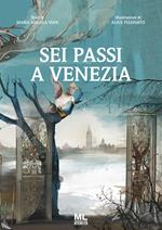 Sei passi a Venezia. Ediz. illustrata