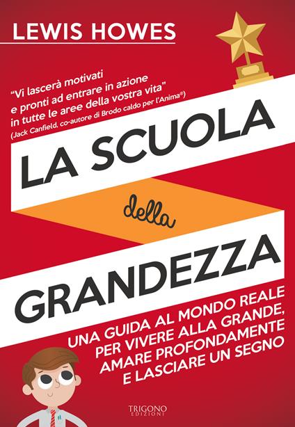 La scuola della grandezza. Una guida al mondo reale per vivere alla grande, amare profondamente e lasciare un segno - Lewis Howes - copertina