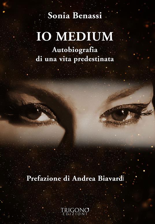 Io medium. Autobiografia di una vita predestinata - Sonia Benassi - copertina