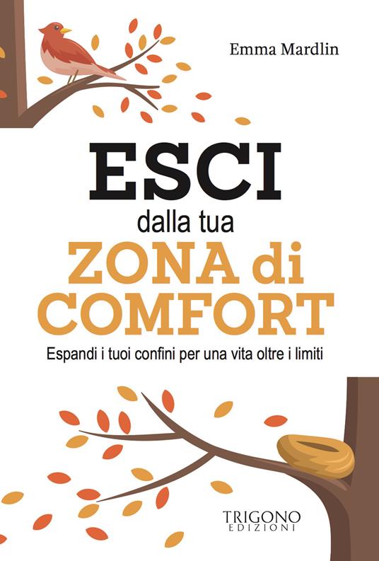 Esci dalla tua zona di comfort. Espandi i tuoi confini per una vita oltre i limiti - Emma Mardlin - copertina