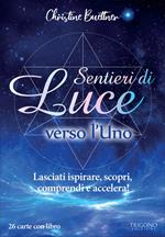 Sentieri di luce verso l'uno. Lasciati ispirare, scopri, comprendi e accelera! Con 26 Carte