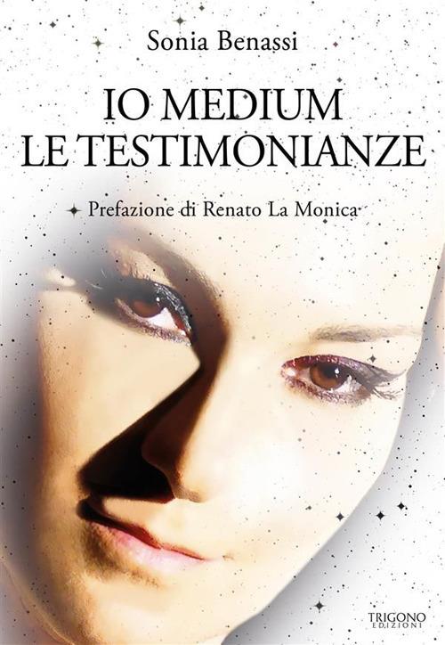 Io medium. Le testimonianze - Sonia Benassi - ebook