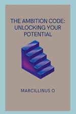 The Ambition Code: Unlocking Your Potential