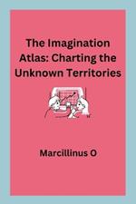 The Imagination Atlas: Charting the Unknown Territories