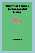 Thriving: A Guide to Successful Living