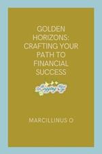 Golden Horizons: Crafting Your Path to Financial Success