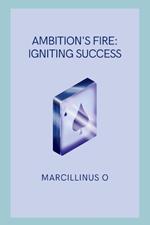 Ambition's Fire: Igniting Success