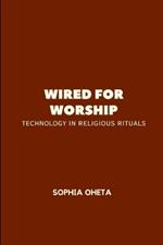 Wired for Worship: Technology in Religious Rituals