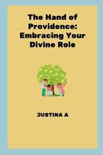 The Hand of Providence: Embracing Your Divine Role