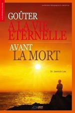 Gouter a la Vie Eternelle avant la Mort: Gouter a la Vie Eternelle avant la Mort (French Edition)