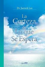 La Certeza de Lo que Se Espera: The Assurance of Things Hoped For, Faith (Spanish)