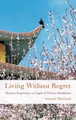 Living Without Regret: Human Experience in Light of Tibetan Buddhism