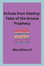 Echoes from Destiny: Tales of the Arcane Prophecy