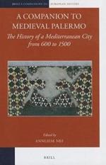 A Companion to Medieval Palermo: The History of a Mediterranean City from 600 to 1500