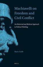 Machiavelli on Freedom and Civil Conflict   : An Historical and Medical Approach to Political Thinking