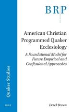 American Christian Programmed Quaker Ecclesiology: A Foundational Model for Future Empirical and Confessional Approaches