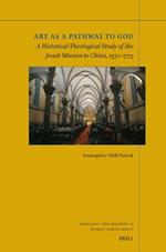 Art as a Pathway to God: A Historical-Theological Study of the Jesuit Mission to China, 1552–1773