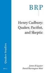 Henry Cadbury: Quaker, Pacifist, and Skeptic