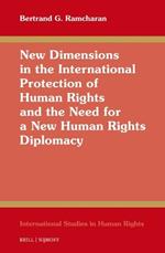 New Dimensions in the International Protection of Human Rights and the Need for a New Human Rights Diplomacy