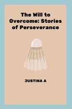 The Will to Overcome: Stories of Perseverance
