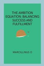 The Ambition Equation: Balancing Success and Fulfillment