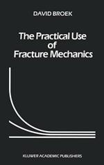 The Practical Use of Fracture Mechanics