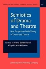 Semiotics of Drama and Theatre: New Perspectives in the Theory of Drama and Theatre