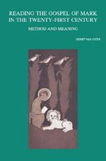 Reading the Gospel of Mark in the Twenty-First Century: Method and Meaning