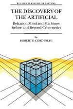 The Discovery of the Artificial: Behavior, Mind and Machines Before and Beyond Cybernetics