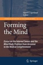 Forming the Mind: Essays on the Internal Senses and the Mind/Body Problem from Avicenna to the Medical Enlightenment