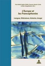 L'Europe Et Les Francophonies: Langue, Litterature, Histoire, Image