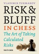 Risk & Bluff in Chess: The Art of Taking Calculated Risks