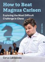 How to Beat Magnus Carlsen: Exploring the Most Difficult Challenge in Chess