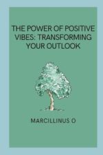 The Power of Positive Vibes: Transforming Your Outlook