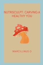 NutriSculpt: Carving a Healthy You