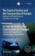 The Court of Justice and the Construction of Europe: Analyses and Perspectives on Sixty Years of Case-law  -La Cour de Justice et la Construction de l'Europe: Analyses et Perspectives de Soixante Ans de Jurisprudence