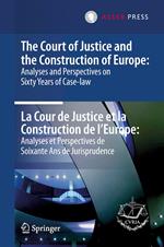 The Court of Justice and the Construction of Europe: Analyses and Perspectives on Sixty Years of Case-law -La Cour de Justice et la Construction de l'Europe: Analyses et Perspectives de Soixante Ans de Jurisprudence