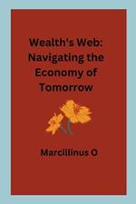 Wealth's Web: Navigating the Economy of Tomorrow
