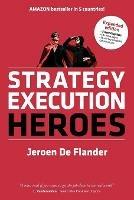 Strategy Execution Heroes - expanded edition business strategy implementation and strategic management demystified: a practical performance management guidebook for the successful leader