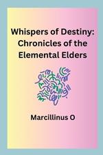 Whispers of Destiny: Chronicles of the Elemental Elders