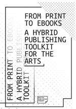 From Print to Ebooks: A Hybrid Publishing Toolkit for the Arts